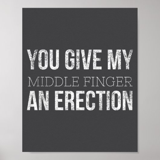 You Give My Middle Finger An Erection Angry Rage F Poster (Voorkant)