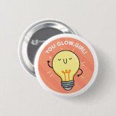 You Glow Girl Elektriciteit Pun Button Pin (Voorkant /achterkant)
