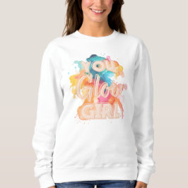 You Glow Girl positieve vibes sweatshirt