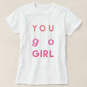 You Go Girl - Fun typografie Motivatie T-shirt