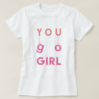 You Go Girl - Fun typografie Motivatie T-shirt