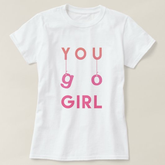 You Go Girl - Fun typografie Motivatie T-shirt (Design voorkant)