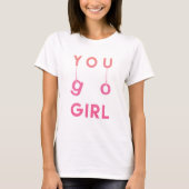 You Go Girl - Fun typografie Motivatie T-shirt (Voorkant)