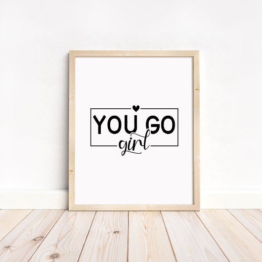 You Go Girl - Minimalist Motivational Quote  Poster