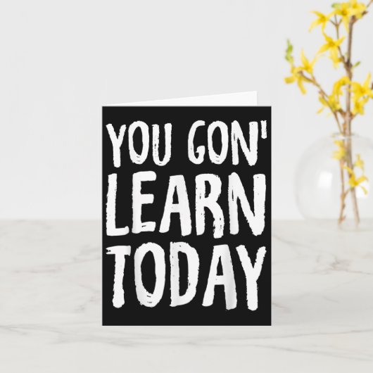 You Gon Learn Today Motivational Design  Kaart (Gele Bloem)
