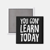You Gon Learn Today Motivational Design  Magneet (Voorkant / Achterkant)