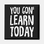 You Gon Learn Today Motivational Design  Magneet (Voorkant)