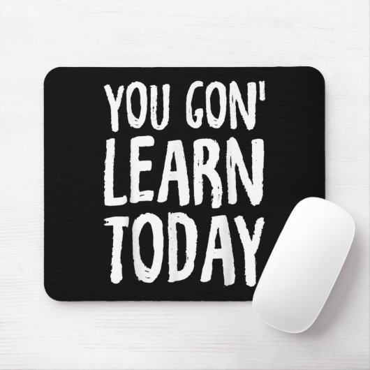 You Gon Learn Today Motivational Design  Muismat (Met muis)