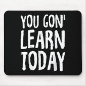 You Gon Learn Today Motivational Design  Muismat (Voorkant)