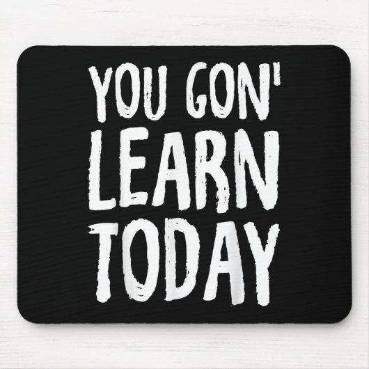 You Gon Learn Today Motivational Design  Muismat (Voorkant)