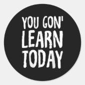 You Gon Learn Today Motivational Design  Ronde Sticker (Voorkant)