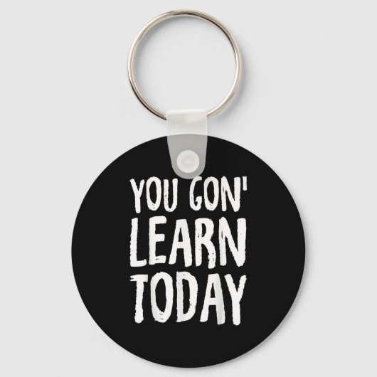 You Gon Learn Today Motivational Design Sleutelhanger (Voorkant)