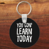 You Gon Learn Today Motivational Design Sleutelhanger (Voorkant)