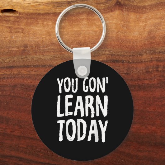 You Gon Learn Today Motivational Design  Sleutelhanger (Voorkant)