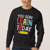 You Gon' Learn Today Teacher Back To School Trui (Voorkant)