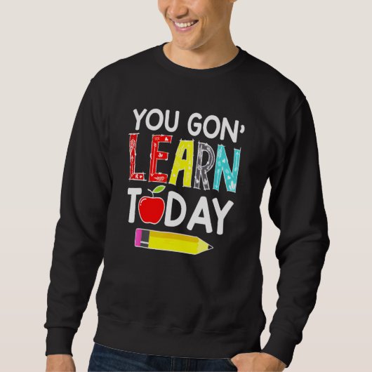 You Gon' Learn Today Teacher Back To School Trui (Voorkant)