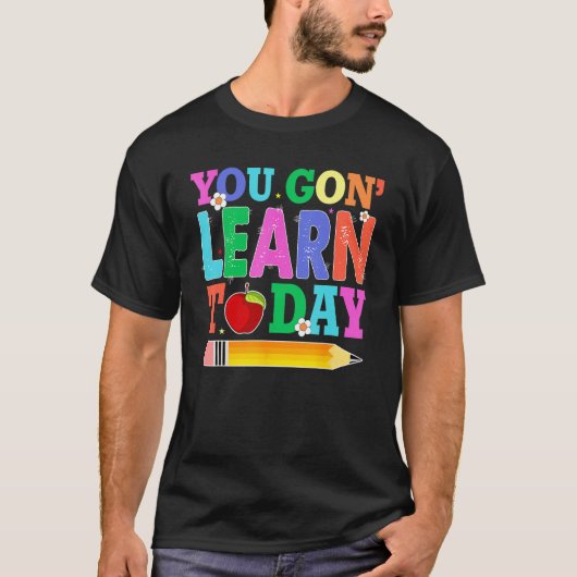 You Gon Learn Today Teacher Squad  Back To School T-shirt (Voorkant)