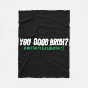 You Good Bruh _ Bewustzijn voor de geestelijke gez Fleece Deken
