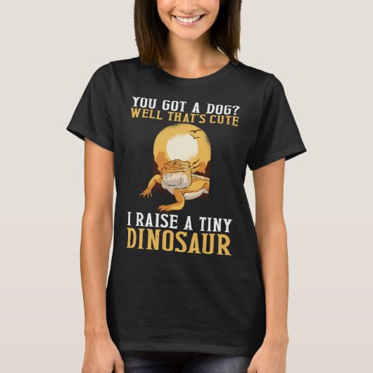 You Got A Dog I Raise A Tiny Dinosaur Bearded Drag T-shirt (Voorkant)
