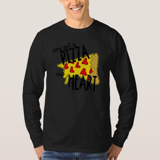 You Got A Pizza Of My Heart Pizza Valentines Day T-shirt (Voorkant)