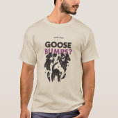 You Got Goose Bumps Spooky T-Shirt (Voorkant)