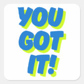 You Got It Inspirerende Citatesticker Vierkante Sticker (Voorkant)