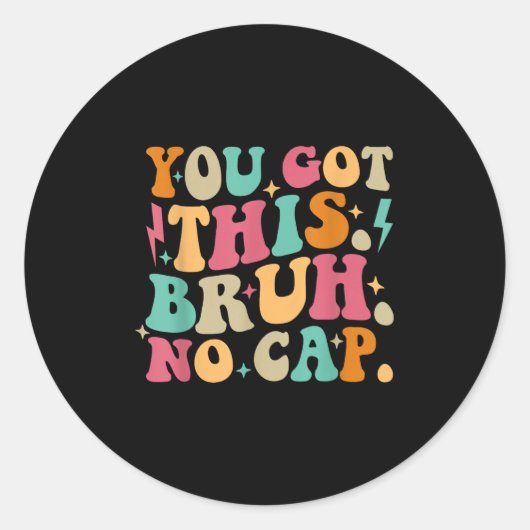 You Got This Bruh No Cap Funny Testing Day Teacher Ronde Sticker (Voorkant)