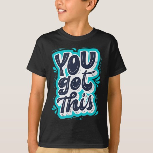 You Got This Insrational Motivational Quote Saying T-shirt (Voorkant)