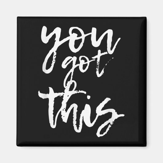 You Got This Motivational And Sitive  Magneet (Voorkant)