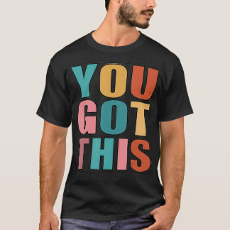 You Got This Motivational Testing Day Design For T T-shirt