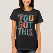 You Got This Motivational Testing Day Design For T T-shirt (Voorkant)