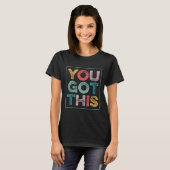 You Got This Saying Cool Motivational Quote  T-shirt (Voorkant volledig)