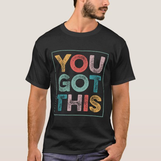 You Got This Saying Cool Motivational Quote  T-shirt (Voorkant)