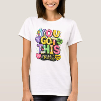You Got This Test Dag T-shirt