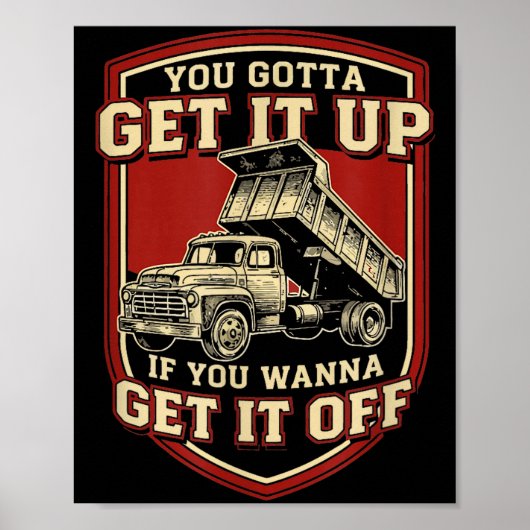 You Gotta Get Funny Dump Truck Driver Trucking Dad Poster (Voorkant)