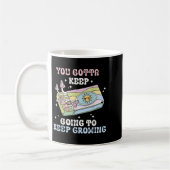 You Gotta Keep Going To Keep Growing Motivational Koffiemok (Links)