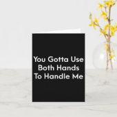 You Gotta Use Both Hands To Handle Me Humor Quote  Kaart (Gele Bloem)