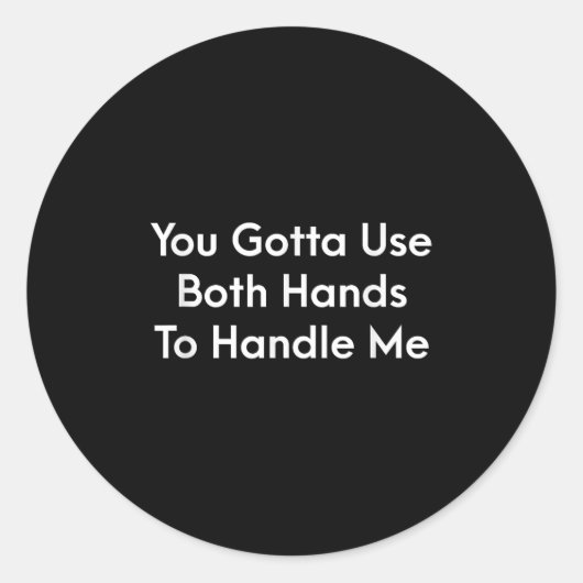 You Gotta Use Both Hands To Handle Me Humor Quote  Ronde Sticker (Voorkant)