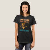 You Had Me At Bow Fishing Hunting Bowfishing T-shirt (Voorkant volledig)