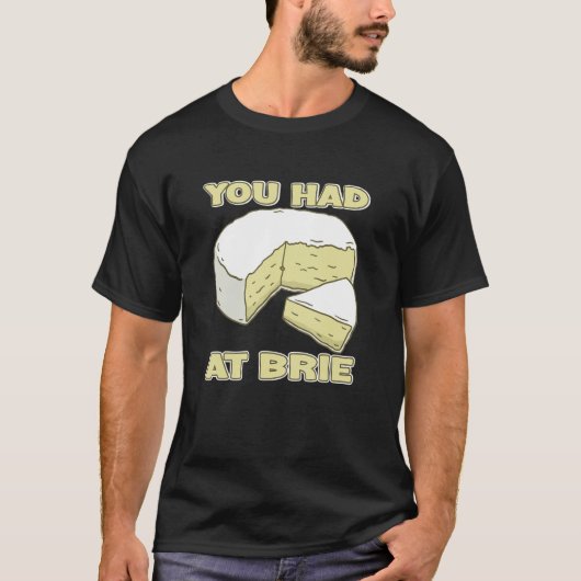 You Had Me At Brie Cheese T-shirt (Voorkant)