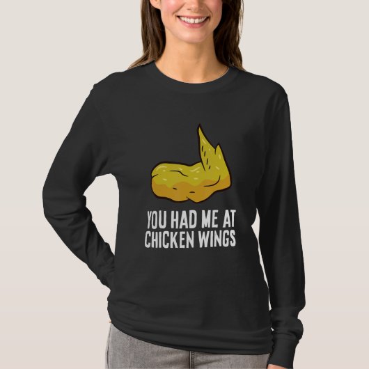 You Had Me At Chicken Wings Fast Food Chicken Wing T-shirt (Voorkant)