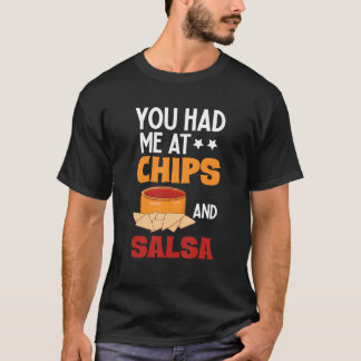 You Had Me At Chips And Salsa  Foodie Salsa T-shirt