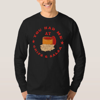 You Had Me At Chips And Salsa T-shirt