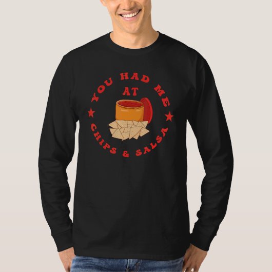 You Had Me At Chips And Salsa T-shirt (Voorkant)