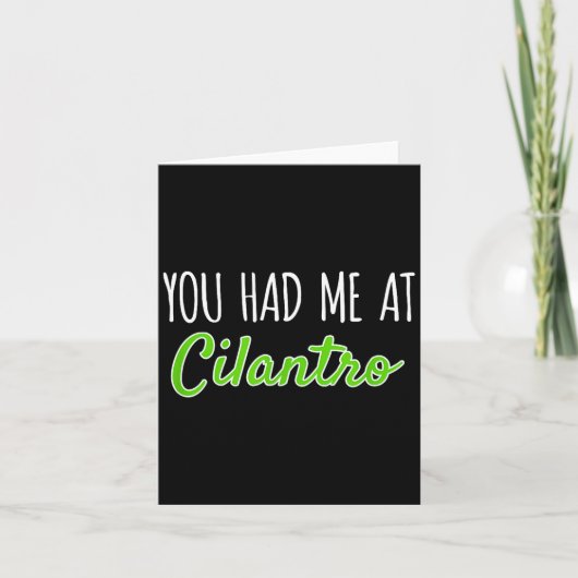 You Had Me At Cilantro Funny Herb Food Quote Kaart (Voorkant)
