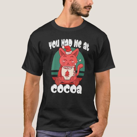 You had me at cocoa  Christmas Cat Cocoa T-shirt (Voorkant)