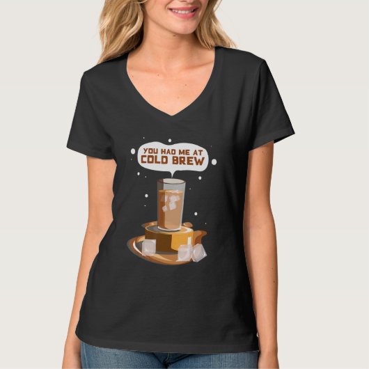 You Had me At Cold Brew Cold Brew iced Coffee T-shirt (Voorkant)