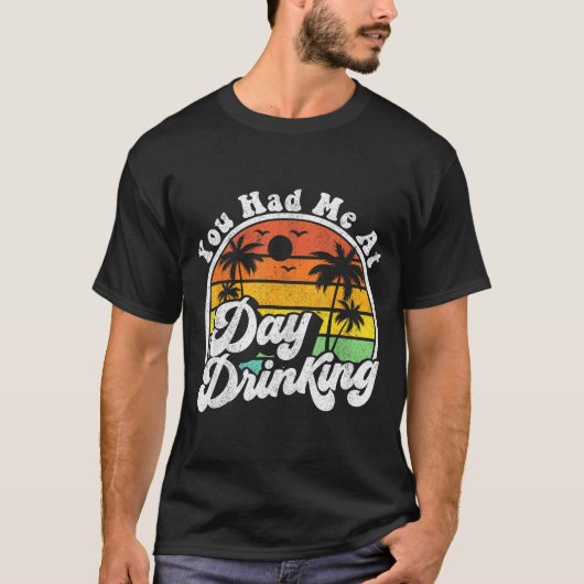 You Had Me At Day Drinking Funny Retro Beach Summe T-shirt (Voorkant)