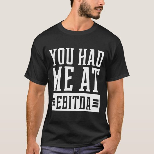 You Had Me at EBITDA - Accountant Funny Gift T-shirt (Voorkant)