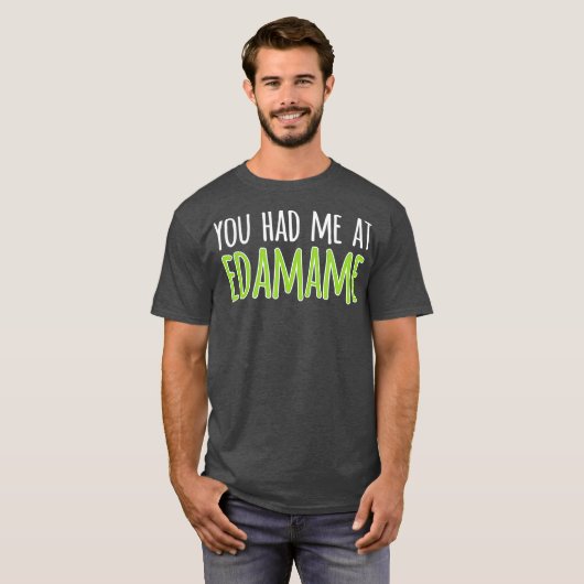 You Had Me At Edamame Soybeans T-shirt (Voorkant volledig)